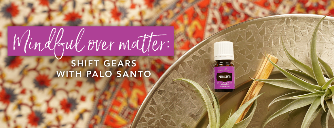 Read more about the article Mindful over matter: Shift gears with Palo Santo